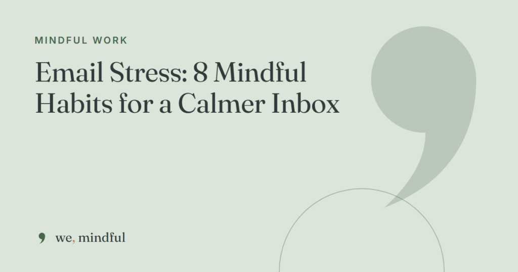 Email Stress: 8 Mindful Habits for a Calmer Inbox | we-mindful