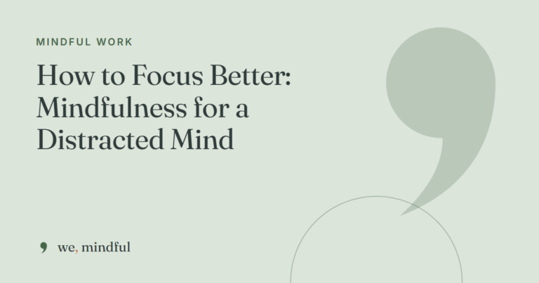 How to Focus Better: Mindfulness for a Distracted Mind | we-mindful