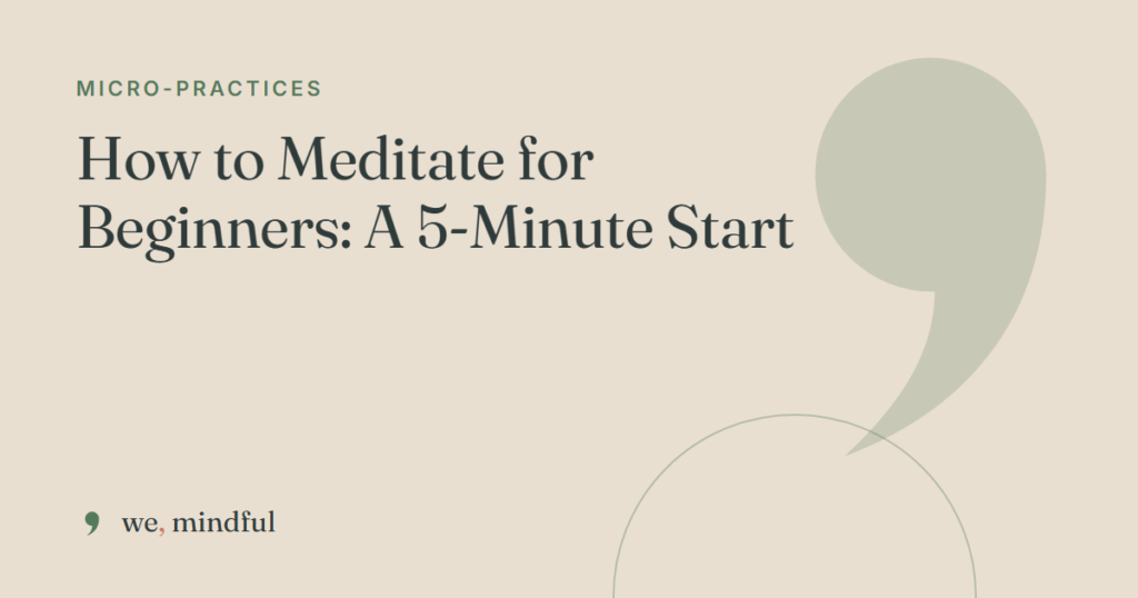 How to Meditate for Beginners: A 5-Minute Start | we-mindful