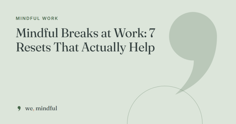 Mindful Breaks at Work: 7 Resets That Actually Help | we-mindful