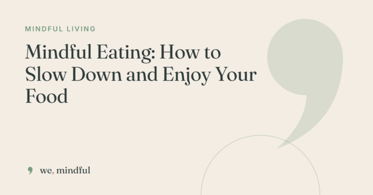 Mindful Eating: How to Slow Down and Enjoy Your Food | we-mindful
