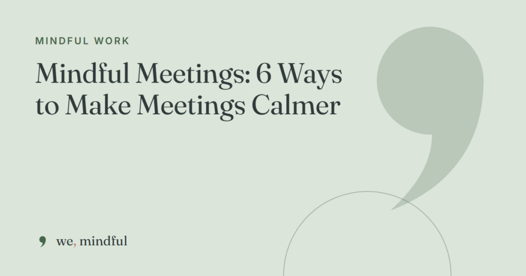 Mindful Meetings: 6 Ways to Make Meetings Calmer | we-mindful