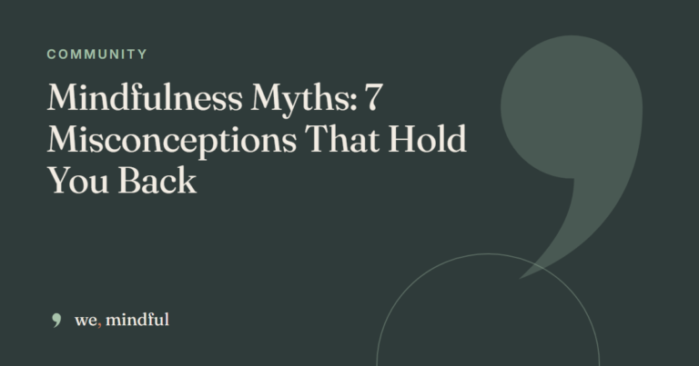 Mindfulness Myths: 7 Misconceptions That Hold You Back | we-mindful
