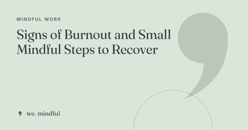 Signs of Burnout and Small Mindful Steps to Recover | we-mindful