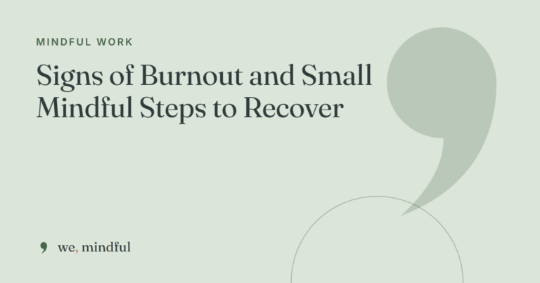 Signs of Burnout and Small Mindful Steps to Recover | we-mindful
