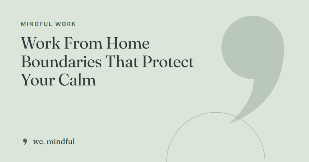 Work From Home Boundaries That Protect Your Calm | we-mindful